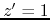 $z'=1$