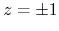 $z=\pm 1$