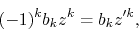 \begin{displaymath}
(-1)^{k}b_{k}z^{k}
=
b_{k}z^{\prime k},
\end{displaymath}