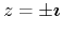 $z=\pm\mbox{\boldmath$\imath$}$