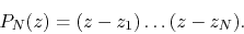 \begin{displaymath}
P_{N}(z)
=
(z-z_{1})\ldots(z-z_{N}).
\end{displaymath}