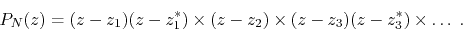 \begin{displaymath}
P_{N}(z)
=
(z-z_{1})
(z-z_{1}^{*})
\times
(z-z_{2})
\times
(z-z_{3})
(z-z_{3}^{*})
\times
\ldots\;.
\end{displaymath}
