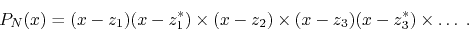 \begin{displaymath}
P_{N}(x)
=
(x-z_{1})
(x-z_{1}^{*})
\times
(x-z_{2})
\times
(x-z_{3})
(x-z_{3}^{*})
\times
\ldots\;.
\end{displaymath}
