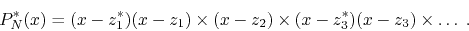 \begin{displaymath}
P_{N}^{*}(x)
=
(x-z_{1}^{*})
(x-z_{1})
\times
(x-z_{2})
\times
(x-z_{3}^{*})
(x-z_{3})
\times
\ldots\;.
\end{displaymath}
