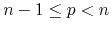 $n-1\leq p<n$