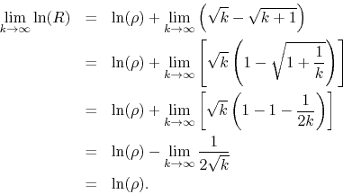 \begin{eqnarray*}
\lim_{k\to\infty}
\ln(R)
& = &
\ln(\rho)
+
\lim_{k\to\in...
...
\lim_{k\to\infty}
\frac{1}{2\sqrt{k}}
\\
& = &
\ln(\rho).
\end{eqnarray*}
