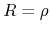 $R=\rho$