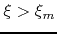 $\xi>\xi_{m}$