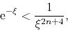 \begin{displaymath}
\,{\rm e}^{-\xi}
<
\frac{1}{\xi^{2n+4}},
\end{displaymath}