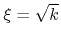 $\xi=\sqrt{k}$