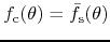 $f_{\rm c}(\theta)=\bar{f}_{\rm
s}(\theta)$