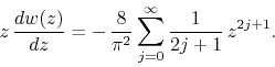 \begin{displaymath}
z\,
\frac{dw(z)}{dz}
=
-\,
\frac{8}{\pi^{2}}
\sum_{j=0}^{\infty}
\frac{1}{2j+1}\,
z^{2j+1}.
\end{displaymath}