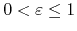 $0<\varepsilon\leq 1$