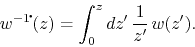 \begin{displaymath}
w^{-1\!\mbox{\Large$\cdot$}\!}(z)
=
\int_{0}^{z}dz'\,
\frac{1}{z'}\,
w(z').
\end{displaymath}