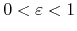 $0<\varepsilon<1$