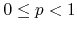 $0\leq p<1$
