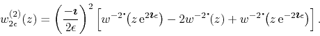 \begin{displaymath}
w_{2\epsilon}^{(2)}(z)
=
\left(\frac{-\mbox{\boldmath$\im...
...,{\rm e}^{-2\mbox{\boldmath$\imath$}\epsilon}\right)
\right].
\end{displaymath}