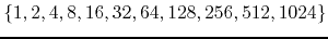 $\{1,2,4,8,16,32,64,128,256,512,1024\}$