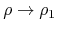 $\rho\to\rho_{1}$