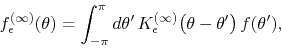 \begin{displaymath}
f_{\epsilon}^{(\infty)}(\theta)
=
\int_{-\pi}^{\pi}d\thet...
...\epsilon}^{(\infty)}\!\left(\theta-\theta'\right)
f(\theta'),
\end{displaymath}