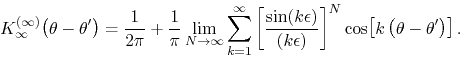 \begin{displaymath}
K_{\infty}^{(\infty)}\!\left(\theta-\theta'\right)
=
\fra...
... \right]^{N}
\cos\!\left[k\left(\theta-\theta'\right)\right].
\end{displaymath}