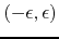$(-\epsilon,\epsilon)$
