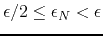 $\epsilon/2\leq \epsilon_{N}<\epsilon$