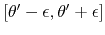 $\left[\theta'-\epsilon,\theta'+\epsilon\right]$