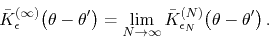 \begin{displaymath}
\bar{K}_{\epsilon}^{(\infty)}\!\left(\theta-\theta'\right)
...
...y}
\bar{K}_{\epsilon_{N}}^{(N)}\!\left(\theta-\theta'\right).
\end{displaymath}