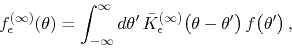 \begin{displaymath}
f_{\epsilon}^{(\infty)}(\theta)
=
\int_{-\infty}^{\infty}...
...infty)}\!\left(\theta-\theta'\right)
f\!\left(\theta'\right),
\end{displaymath}