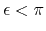 $\epsilon<\pi$