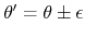 $\theta'=\theta\pm\epsilon$