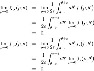 \begin{eqnarray*}
\lim_{\rho\to 0}
f_{\epsilon,{\rm c}}(\rho,\theta)
& = &
\...
...\rho\to 0}
f_{\rm s}\!\left(\rho,\theta'\right)
\\
& = &
0.
\end{eqnarray*}