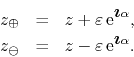 \begin{eqnarray*}
z_{\oplus}
& = &
z+\varepsilon\,{\rm e}^{\mbox{\boldmath$\i...
... & = &
z-\varepsilon\,{\rm e}^{\mbox{\boldmath$\imath$}\alpha}.
\end{eqnarray*}