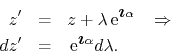 \begin{eqnarray*}
z'
& = &
z+\lambda\,{\rm e}^{\mbox{\boldmath$\imath$}\alpha...
... dz'
& = &
\,{\rm e}^{\mbox{\boldmath$\imath$}\alpha}d\lambda.
\end{eqnarray*}