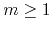 $m\geq 1$