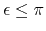 $\epsilon\leq\pi$