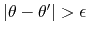 $\left\vert\theta-\theta'\right\vert>\epsilon$