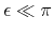 $\epsilon\ll\pi$