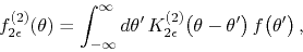 \begin{displaymath}
f_{2\epsilon}^{(2)}(\theta)
=
\int_{-\infty}^{\infty}d\th...
...}^{(2)}\!\left(\theta-\theta'\right)
f\!\left(\theta'\right),
\end{displaymath}
