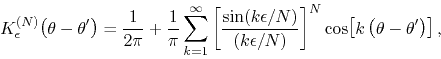 \begin{displaymath}
K_{\epsilon}^{(N)}\!\left(\theta-\theta'\right)
=
\frac{1...
... \right]^{N}
\cos\!\left[k\left(\theta-\theta'\right)\right],
\end{displaymath}
