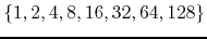 $\{1,2,4,8,16,32,64,128\}$