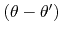 $\left (\theta -\theta '\right )$
