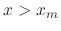 $x>x_{m}$