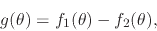 \begin{displaymath}
g(\theta)
=
f_{1}(\theta)-f_{2}(\theta),
\end{displaymath}