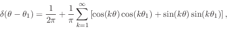 \begin{displaymath}
\delta(\theta-\theta_{1})
=
\frac{1}{2\pi}
+
\frac{1}{\...
...os(k\theta_{1})
+
\sin(k\theta)
\sin(k\theta_{1})
\right],
\end{displaymath}
