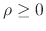 $\rho\geq 0$