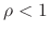 $\rho<1$