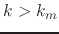 $k>k_{m}$