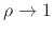 $\rho\to 1$